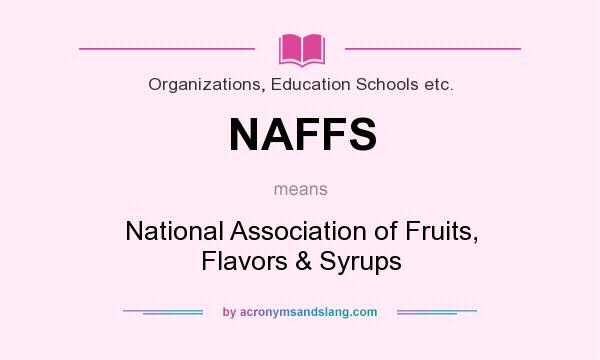 What does NAFFS mean? It stands for National Association of Fruits, Flavors & Syrups