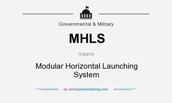 What does MHLS mean? It stands for Modular Horizontal Launching System
