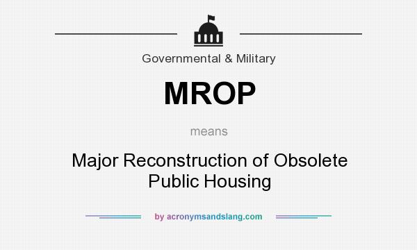 What does MROP mean? It stands for Major Reconstruction of Obsolete Public Housing