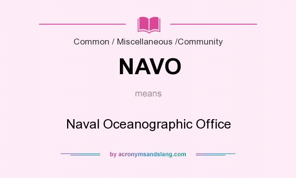 What does NAVO mean? It stands for Naval Oceanographic Office