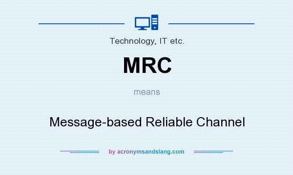 What does MRC mean? It stands for Message-based Reliable Channel