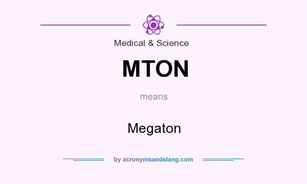 What does MTON mean? It stands for Megaton