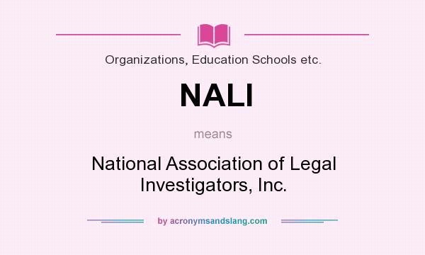 What does NALI mean? It stands for National Association of Legal Investigators, Inc.