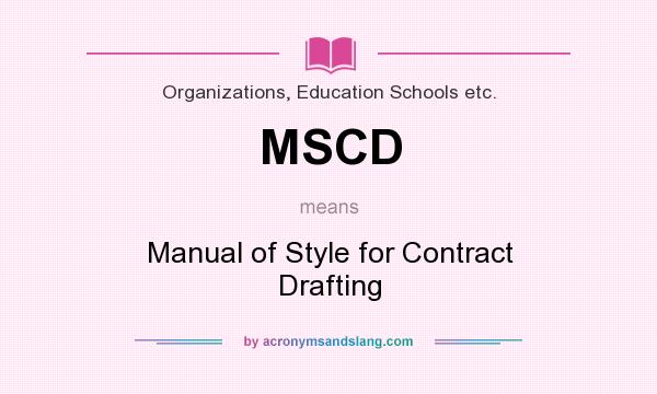 What does MSCD mean? It stands for Manual of Style for Contract Drafting