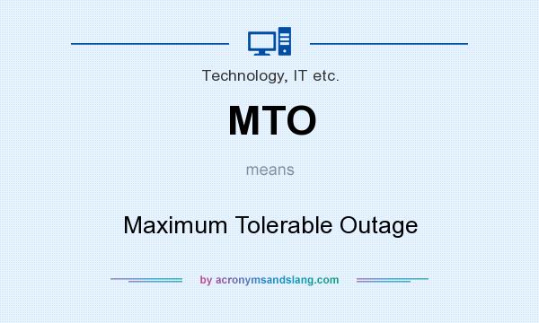 What does MTO mean? It stands for Maximum Tolerable Outage