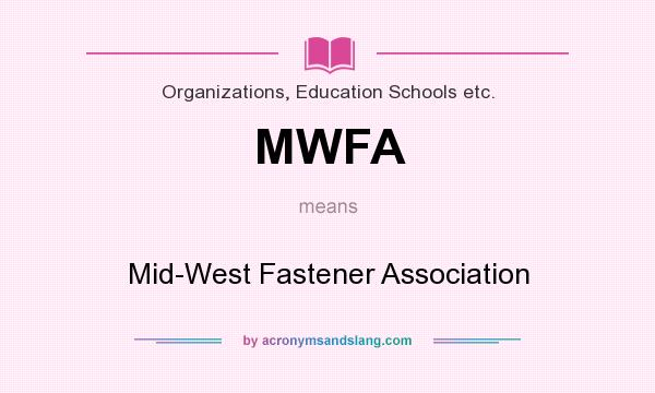 What does MWFA mean? It stands for Mid-West Fastener Association