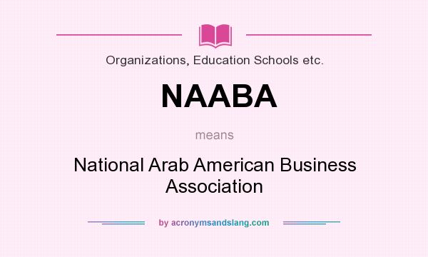 What does NAABA mean? It stands for National Arab American Business Association
