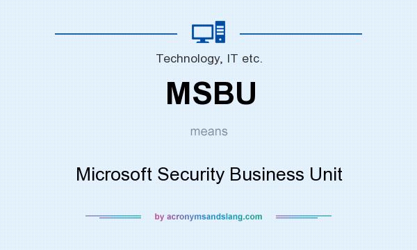 What does MSBU mean? It stands for Microsoft Security Business Unit