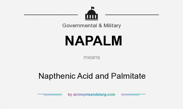 What does NAPALM mean? It stands for Napthenic Acid and Palmitate