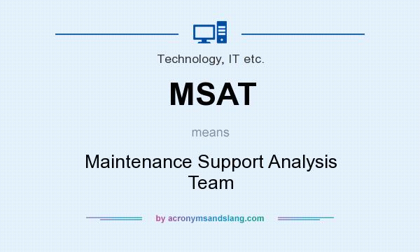 What does MSAT mean? It stands for Maintenance Support Analysis Team