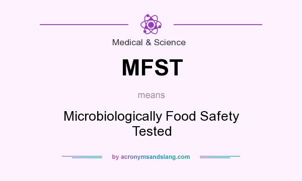 What does MFST mean? It stands for Microbiologically Food Safety Tested