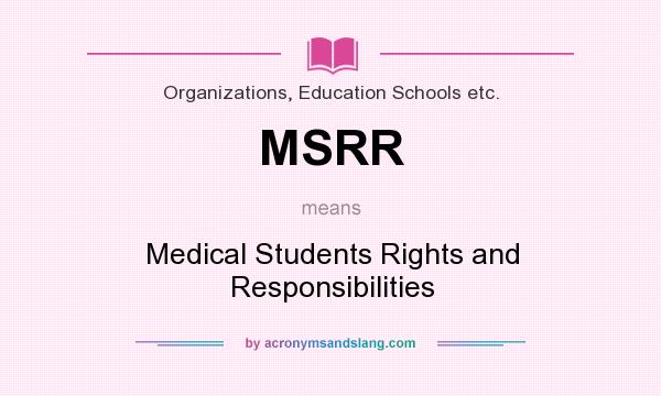 What does MSRR mean? It stands for Medical Students Rights and Responsibilities