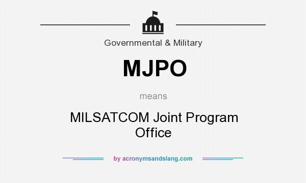 What does MJPO mean? It stands for MILSATCOM Joint Program Office
