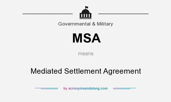 What does MSA mean? It stands for Mediated Settlement Agreement