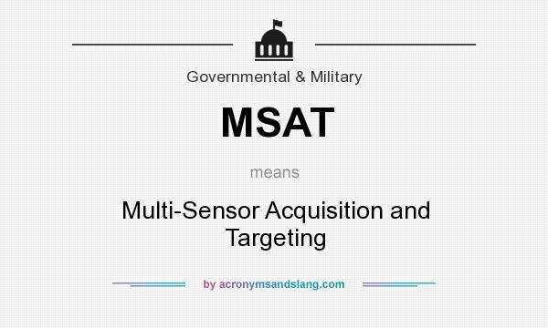 What does MSAT mean? It stands for Multi-Sensor Acquisition and Targeting