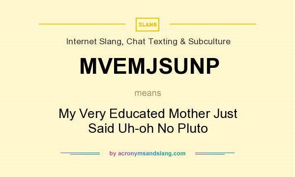 What does MVEMJSUNP mean? It stands for My Very Educated Mother Just Said Uh-oh No Pluto