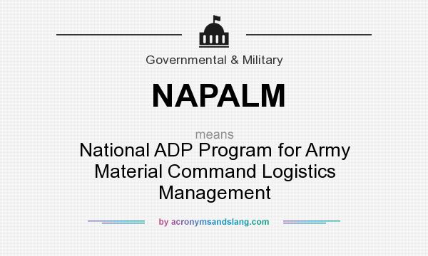 What does NAPALM mean? It stands for National ADP Program for Army Material Command Logistics Management
