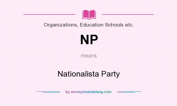 What does NP mean? It stands for Nationalista Party