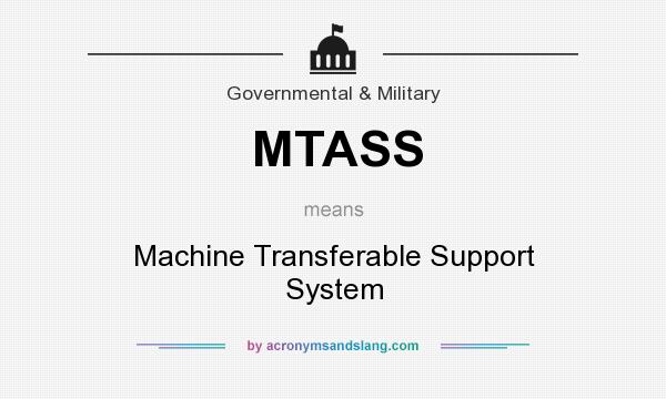 What does MTASS mean? It stands for Machine Transferable Support System