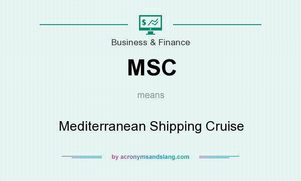 What does MSC mean? It stands for Mediterranean Shipping Cruise
