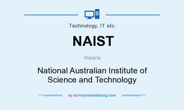 What does NAIST mean? It stands for National Australian Institute of Science and Technology