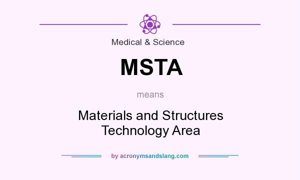 What does MSTA mean? It stands for Materials and Structures Technology Area