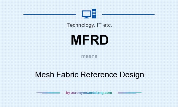 What does MFRD mean? It stands for Mesh Fabric Reference Design