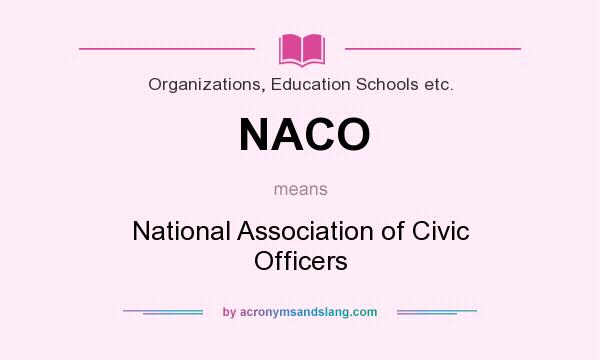 What does NACO mean? It stands for National Association of Civic Officers