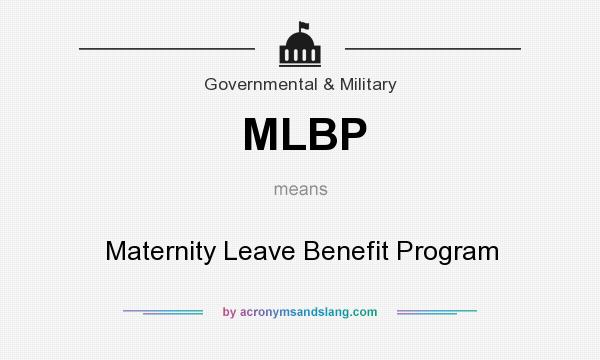 What does MLBP mean? It stands for Maternity Leave Benefit Program