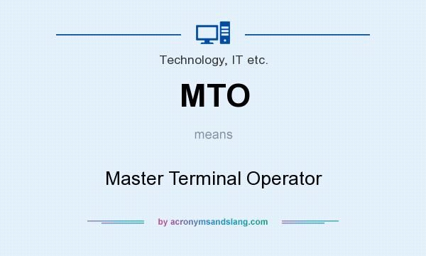 What does MTO mean? It stands for Master Terminal Operator