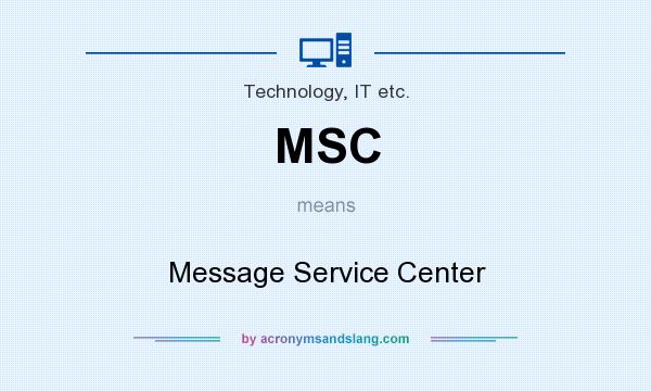 What does MSC mean? It stands for Message Service Center