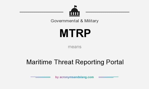 What does MTRP mean? It stands for Maritime Threat Reporting Portal