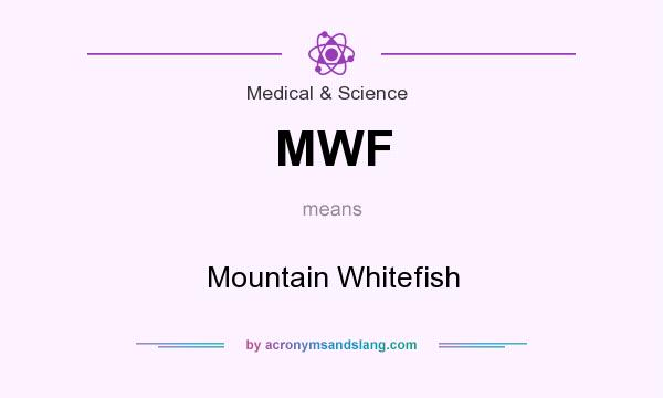 What does MWF mean? It stands for Mountain Whitefish