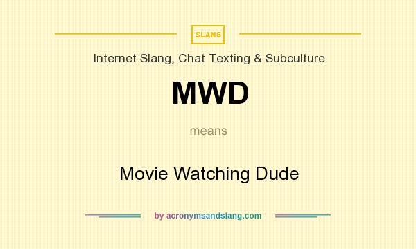 What does MWD mean? It stands for Movie Watching Dude