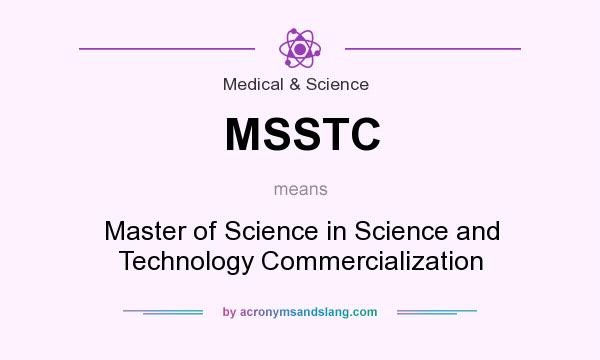 What does MSSTC mean? It stands for Master of Science in Science and Technology Commercialization