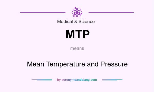 What does MTP mean? It stands for Mean Temperature and Pressure