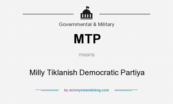 What does MTP mean? It stands for Milly Tiklanish Democratic Partiya