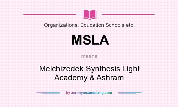 What does MSLA mean? It stands for Melchizedek Synthesis Light Academy & Ashram