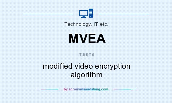 What does MVEA mean? It stands for modified video encryption algorithm