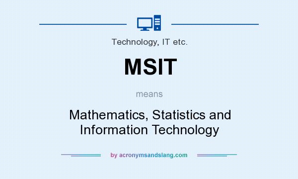 What does MSIT mean? It stands for Mathematics, Statistics and Information Technology