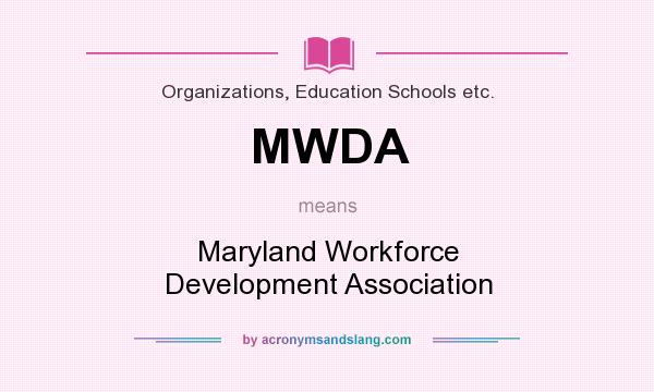 What does MWDA mean? It stands for Maryland Workforce Development Association