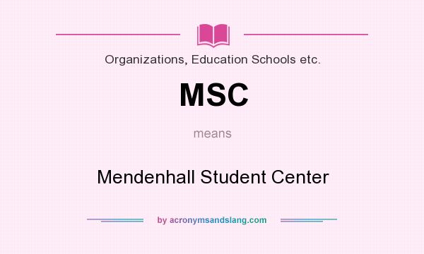 What does MSC mean? It stands for Mendenhall Student Center