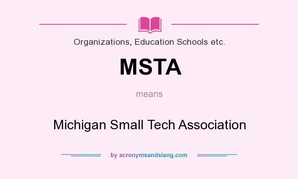 What does MSTA mean? It stands for Michigan Small Tech Association