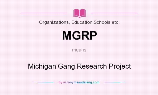 What does MGRP mean? It stands for Michigan Gang Research Project