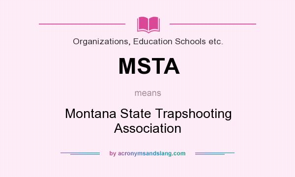 What does MSTA mean? It stands for Montana State Trapshooting Association