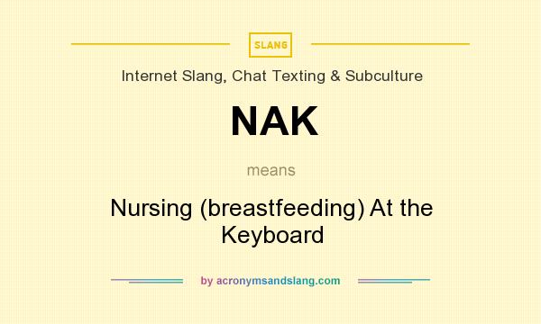 What does NAK mean? It stands for Nursing (breastfeeding) At the Keyboard