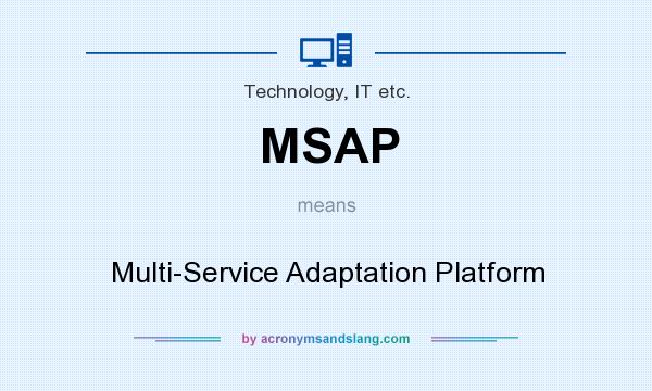 What does MSAP mean? It stands for Multi-Service Adaptation Platform