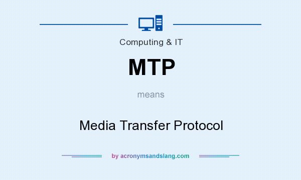 What does MTP mean? It stands for Media Transfer Protocol