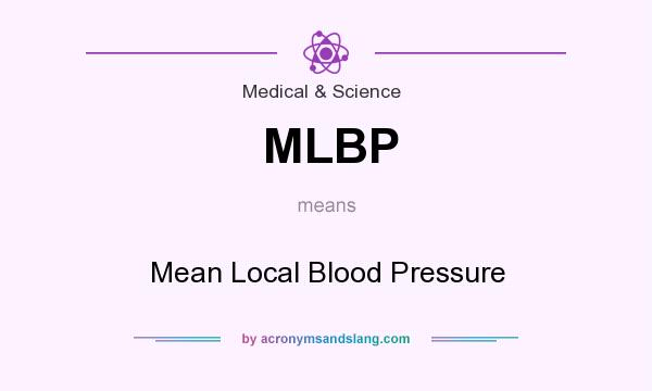 What does MLBP mean? It stands for Mean Local Blood Pressure