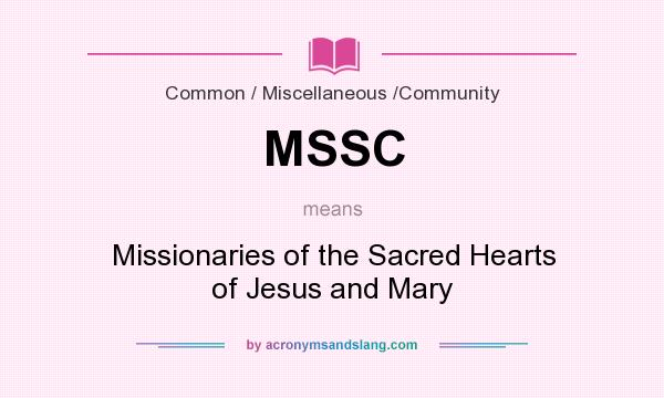 What does MSSC mean? It stands for Missionaries of the Sacred Hearts of Jesus and Mary